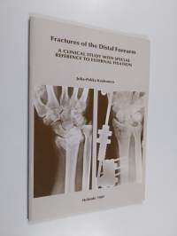 Fractures of the Distal Forearm - A Clinical Study with Special Reference to External Fixation (signeerattu, tekijän omiste)