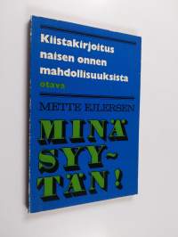 Minä syytän! : kiistakirjoitus naisen seksuaalisen onnen mahdollisuuksista