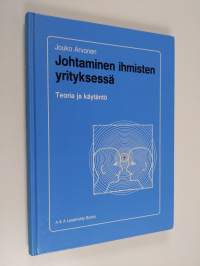 Johtaminen ihmisten yrityksessä : teoria ja käytäntö