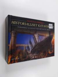 Maailman pahimmat historialliset katastrofit : tuhoisimmat suuronnettomuudet kautta aikojen
