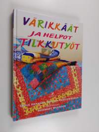 Värikkäät ja helpot tilkkutyöt