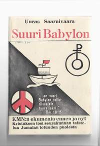 Suuri Babylon : Kirkkojen maailmanneuvoston ekumenia ennen ja nyt /Saarnivaara, UurasEv. lut. herätysseura 1977