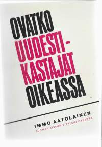 Ovatko uudestikastajat oikeassa : ajatuksia kastekysymyksen äärelläKirjaHenkilö Aatolainen, Immo, 1903-1979Suomen kirkon sisälähetysseura 1964