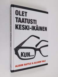 Olet taatusti keski-ikäinen, kun