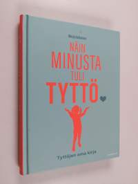 Näin minusta tuli tyttö : Tyttöjen oma kirja