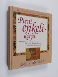 Pieni enkelikirja : enkelit Raamatussa ja arkielämässämme