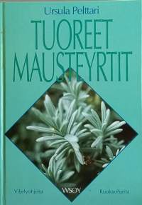 Tuoreet mausteyrtit - Viljely- ja ruokaohjeita. (Maatalous)