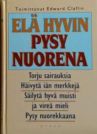 Elä hyvin pysy nuorena. (Terveys, itsehoito, hyvinvointi)