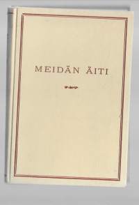 Meidän äiti : äitienpäiväromaaniKirjaHenkilö Rauta, Hanna, 1877-1956Suomen lut. evank. -yhdistys 1948