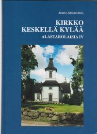 Alastarolaisia. IV, Kirkko keskellä kylääKirjaMäkimattila, Jaakko[Jaakko Mäkimattila] 2010