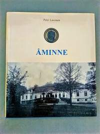 Åminne : Halikon Joensuun kartanon historiaa keski- ja uuden ajan vaihteesta nykypäiviin - Åminne Gods historia från medeltid till nutid