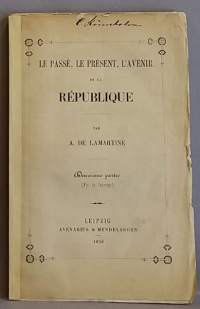 Le passe, le Present. L Avenir de la Republique I-II. (Ranskan tasavalta, historia, keräilykirja, harvinainen, 1800 - luku, yhteiskunta)