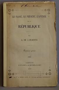 Le passe, le Present. L Avenir de la Republique I-II. (Ranskan tasavalta, historia, keräilykirja, harvinainen, 1800 - luku, yhteiskunta)