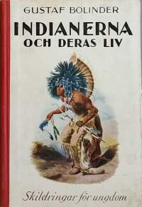 Indianerna och deras liv - Skildringar för ungdom. (Intiaanit, nuortenkirja, alkuperäisheimot)