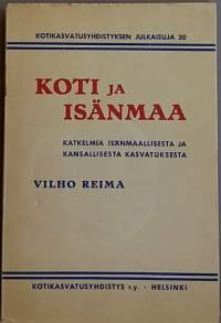 Koti ja Isänmaa. Isänmaallisesta ja kansallisesta kasvatuksesta. (Yhteiskunta, kasvatustiede)