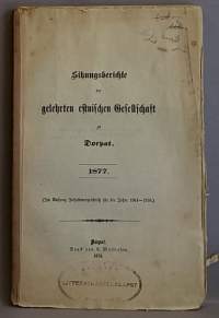 Sitzungsberichte der gelehrten estnischen Gesellschaft zu Dorpat: 1874, 1875 ja 1877. (1800-luku, keräilykirja, tiedejulkaisu, kokousraportit)