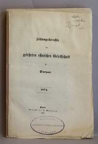 Sitzungsberichte der gelehrten estnischen Gesellschaft zu Dorpat: 1874, 1875 ja 1877. (1800-luku, keräilykirja, tiedejulkaisu, kokousraportit)