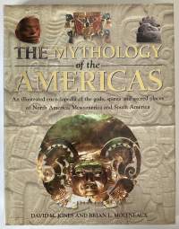 The Mythology of the Americas - An Illustrated Encyclopedia of gods, spirits and sacred places of North America, Mesoamerica and South America