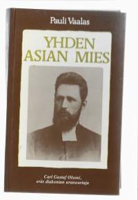 Yhden asian mies : Carl Gustaf Olsoni, eräs diakonian uranuurtajaKirjaHenkilö Vaalas, Pauli, 1906-1985Kirjaneliö 1982