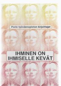 Ihminen on ihmiselle kevätKirjaYhteisö Porin työväenopiston kirjoittajat[Porin työväenopisto] 1989