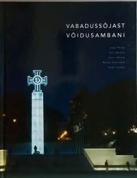 Vabadussõjast võidusambani.  (Viron vapaussodan muistomerkki Tallinnassa, historiikki)