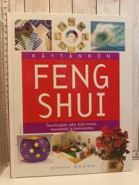 Käytännön fengshui - Sisustusopas, joka lisää onnea, menestystä ja hyvinvointia