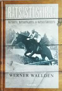 Ratsastuskirja - Ratsusta, ratsastajasta ja ratsastamisesta. (Ratsastus, hevosurheilu, esteratsastus, hevonen)