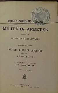 Generalfältmarskalken v. Moltkes Militära Arbeten.   Moltkes tatkiska uppgifter från åren 1858-1882 . (1800-luku,harvinainen, keräilykirja, sotataktiikka, sotahist.)