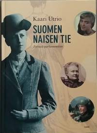 Suomen naisen tie - Pirtistä parlamenttiin. (Naisasia, yhteiskunta, naisen asema, naishistoria)