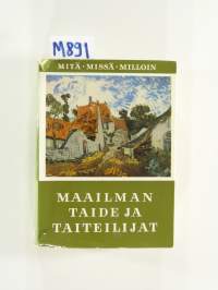 Mitä-missä-milloin: Maailman taide ja taiteilijat - maalaustaide, veistotaide, piirrostaide