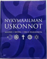 Nykymaailman uskonnot - Alkuperä, historia, usko, maailmankuva. (Uskonto)