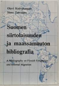 Suomen siirtolaisuuden ja maassamuuton bibliografia - A Bibliography on Finnish, Emigration and Internal Migration. (Siirtolaisuus, hakuteos)