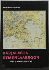 Karjalasta Kymenlaaksoon - ajan kuvia ja kuvauksia. (Muistelmat)