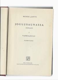 Joulusaunassa : romaani. 1, Vanha-JouluKirjaHenkilö Jartti, Heikki, 1887-1951Otava 1927.