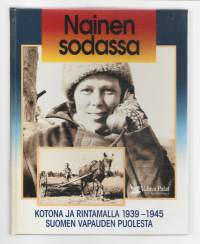 Nainen sodassa : kotona ja rintamalla 1939-1945 Suomen vapauden puolesta/Sinerma, Martti,, Alava-Suolahti, Eila,Valitut palat 1995