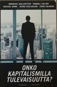 Onko kapitalismilla tulevaisuutta. (Rakennemuutos tulevaisuus, yhteiskunta, politiikka, aatesuunta)