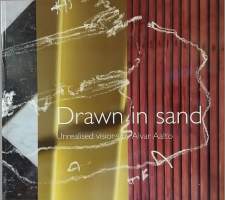 Drawn in sand - Unrealised vision by Alvar Aalto. (Näyttelyjulkaisut, luonnokset, arkkitehtuuri)