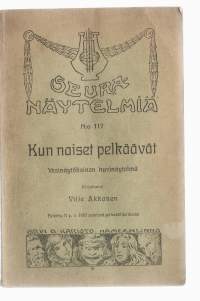 Kun naiset pelkäävät : 1:ksi näyt. huvinäytelmäKirjaHenkilö Akkanen, Ville, kirjoittaja, 1894-1974Arvi A. Karisto [1910]