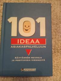 101 ideaa asiakaspalveluun : käytännön neuvoja ja positiivisia virikkeitä