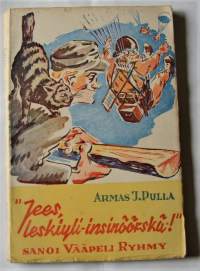 &quot;Jees, leskiyli-insinöörskä&quot;, sanoi vääpeli Ryhmy : hupailu kotirintamalta