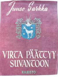 Virta päättyy suvantoon : romaani 1800-luvun loppuvuosiltaKirjaHenkilö Sarkka, Juuso, 1909-Karisto 1953.