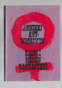 Kaikki minun rakkauteniKirjaAnt-Wuorinen, AnnikkiKustannus-Vaihe 1968.
