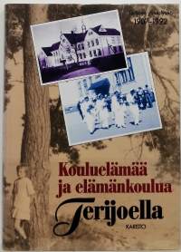 Kouluelämää ja elämänkoulua Terijoella - Terijoen yhteislyseo 1907-1992. (Paikallishistoria, kansanperinne, historiikki)
