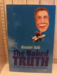 Alaston totuus ja muita kirjoituksia suomalaisista ja eurooppalaisista = The naked truth and other stories about Finns and Europeans