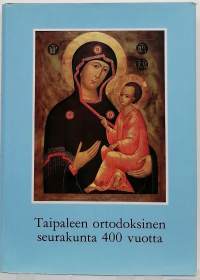 Taipaleen ortodoksinen seurakunta 400 vuotta. (Kristinusko, paikkakuntahistoria)