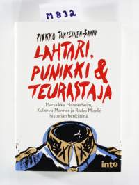 Lahtari, punikki &amp; teurastaja: Marsalkka Mannerheim, Kullervo Manner ja Ratko Mladic historian henkilöinä