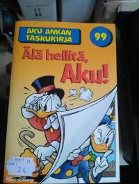 Aku Ankka taskari 99 , älä hellitä Aku ! V.2003
