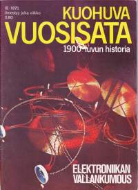 Kuohuva vuosisata 1975 N:o 15 - 1900 luvun historia. Elektroniikan vallankumous: Tietokoneet. Ihmisaivojen vallankumous. Automaatio. Tiede ja politiikka.