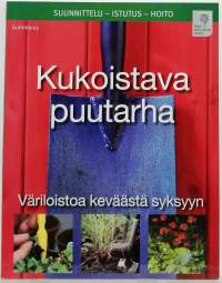 Kukoistava puutarha - Väriloistoa keväästä syksyyn. (Puutarha, ulkokasvit)