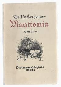 Maattomia : yhteiskunnallinen maalaisromaaniKirjaHenkilö Korhonen, Veikko, 1888-1942Otava 1920.